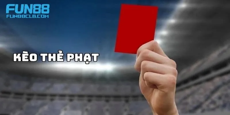 Các loại kèo thẻ phạt phổ biến chỉ có tại Fun88