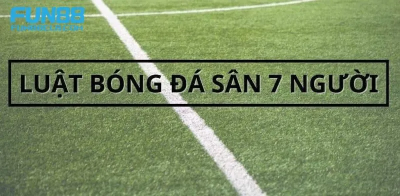 luat-bong-da-phui-7-nguoi-4