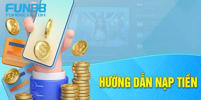 Nạp tiền Fun88 bằng tài khoản ngân hàng nhanh chóng