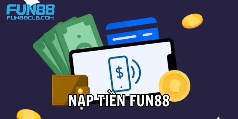 Nạp tiền Fun88 và một vài điều cần lưu ý